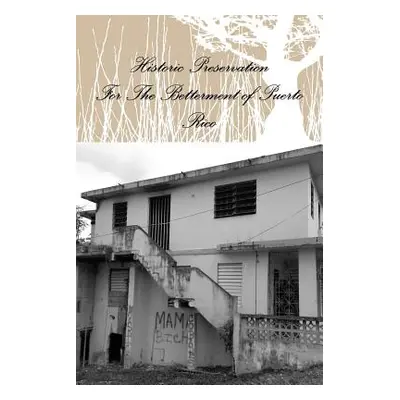 "Historic Preservation for the Betterment of Puerto Rico" - "" ("Scott Shayna")(Paperback)