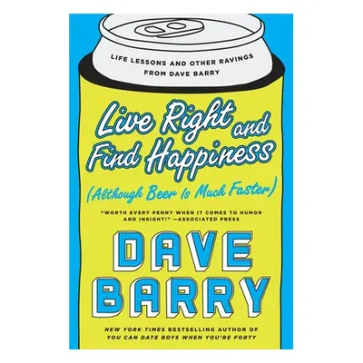 "Live Right and Find Happiness (Although Beer Is Much Faster): Life Lessons and Other Ravings fr