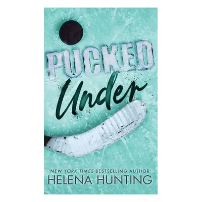 "Pucked Under (Special Edition Hardcover)" - "" ("Hunting Helena")(Pevná vazba)