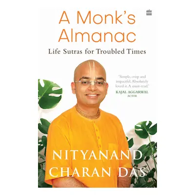 "A Monk's Almanac: Sutras for Navigating Life's Most Pressing Issues" - "" ("Das Nityanand Chara