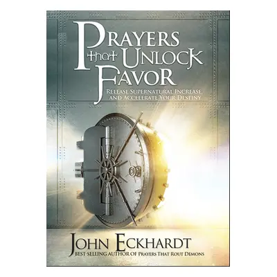 "Prayers That Unlock Favor: Release Supernatural Increase and Accelerate Your Destiny" - "" ("Ec