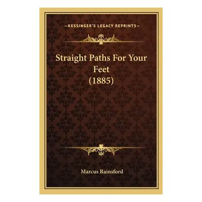 "Straight Paths For Your Feet (1885)" - "" ("Rainsford Marcus")(Paperback)