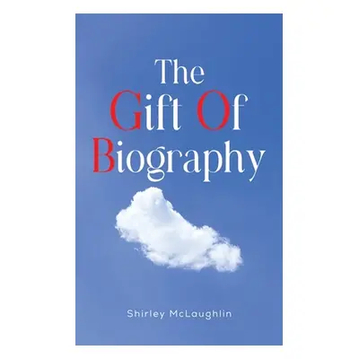 "The Gift of Biography" - "" ("McLaughlin Shirley")(Paperback)