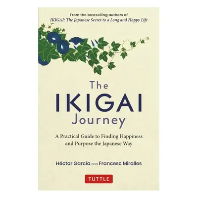 "The Ikigai Journey: A Practical Guide to Finding Happiness and Purpose the Japanese Way" - "" (