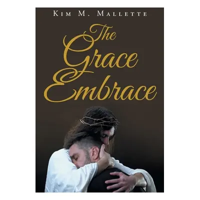 "The Grace Embrace" - "" ("Mallette Kim M.")(Paperback)