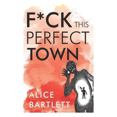 "F*** This Perfect Town" - "" ("Bartlett Alice")(Paperback)