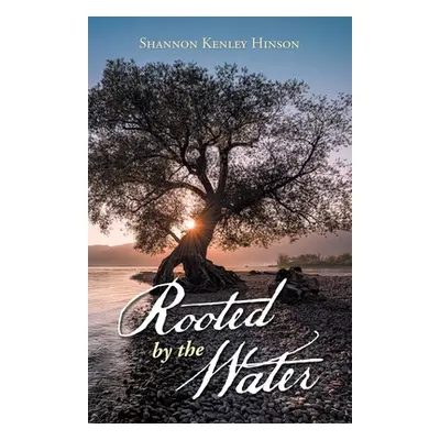 "Rooted by the Water" - "" ("Hinson Shannon Kenley")(Paperback)