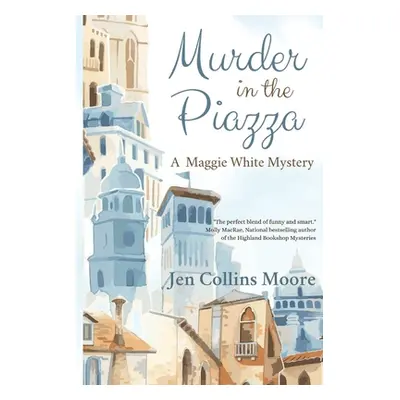 "Murder in the Piazza: A Maggie White Mystery" - "" ("Moore Jen Collins")(Paperback)