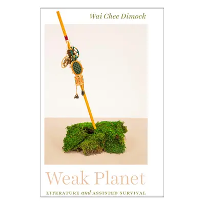 "Weak Planet: Literature and Assisted Survival" - "" ("Dimock Wai Chee")(Paperback)