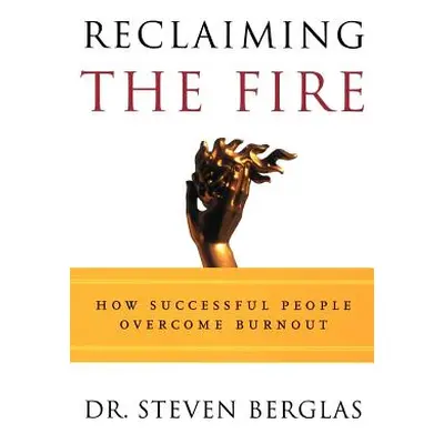 "Reclaiming the Fire: How Successful People Overcome Burnout" - "" ("Berglas Steven")(Paperback)