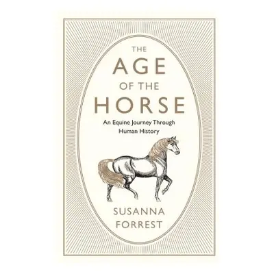 "The Age of the Horse: An Equine Journey Through Human History" - "" ("Forrest Susanna")(Paperba