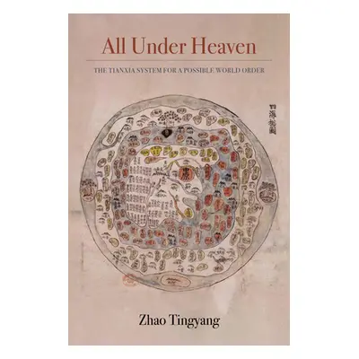 "All Under Heaven, 3: The Tianxia System for a Possible World Order" - "" ("Zhao Tingyang")(Pevn