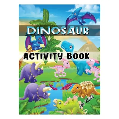 "Dinosaur Activity Book for Kids: Ages 4-8 Workbook Including Coloring, Dot to Dot, Mazes, Word 