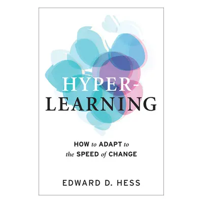 "Hyper-Learning: How to Adapt to the Speed of Change" - "" ("Hess Edward D.")(Pevná vazba)