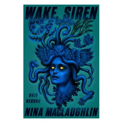 "Wake, Siren: Ovid Resung" - "" ("Maclaughlin Nina")(Paperback)