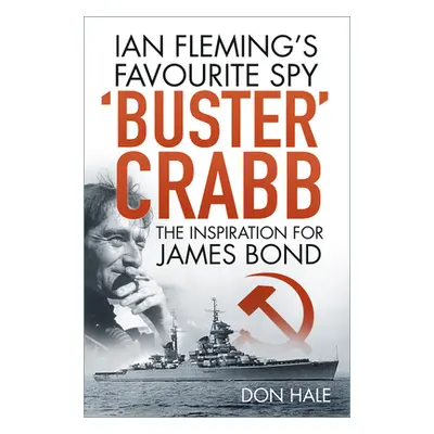 "'Buster' Crabb" - "Ian Fleming's Favourite Spy, The Inspiration for James Bond" ("Hale Don")(Pa