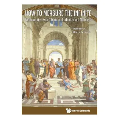 "How to Measure the Infinite: Mathematics with Infinite and Infinitesimal Numbers" - "" ("Benci 