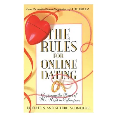 "The Rules for Online Dating: Capturing the Heart of Mr. Right in Cyberspace" - "" ("Fein Ellen"