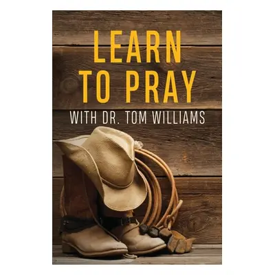 "Learn to Pray: With Dr. Tom Williams" - "" ("Williams Tom")(Paperback)