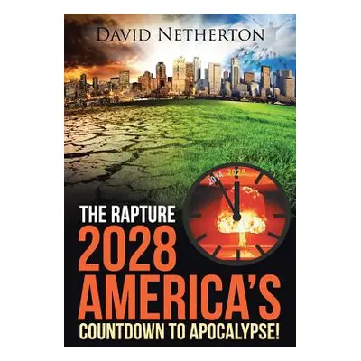 "The Rapture 2028: America's Countdown to Apocalypse!" - "" ("Netherton David")(Paperback)