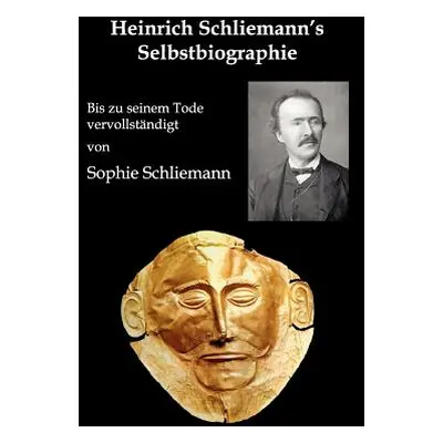 "Heinrich Schliemann's Selbstbiographie: Bis zu seinem Tode vervollstndigt" - "" ("Pllauer Gerha