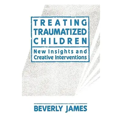 "Treating Traumatized Children" - "" ("James Beverly")(Paperback)