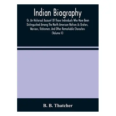 "Indian Biography, Or, An Historical Account Of Those Individuals Who Have Been Distinguished Am