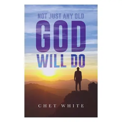 "Not Just Any Old God Will Do" - "" ("White Chet")(Paperback)