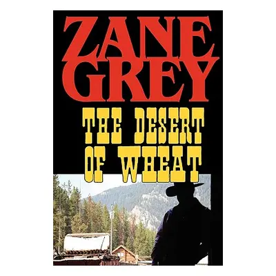 "The Desert of Wheat" - "" ("Grey Zane")(Paperback)