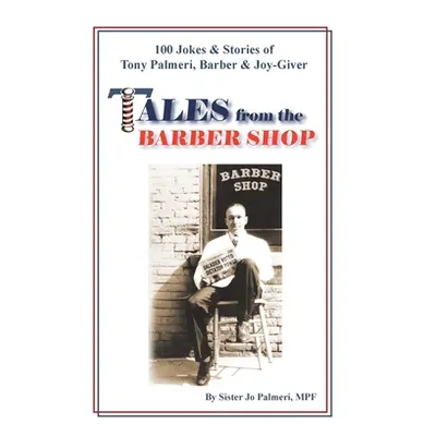 "Tales from the Barber Shop: 100 Jokes & Stories of Tony Palmeri, Barber & Joy-Giver" - "" ("Pal