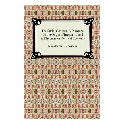 "The Social Contract, A Discourse on the Origin of Inequality, and A Discourse on Political Econ