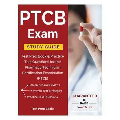 "PTCB Exam Study Guide: Test Prep Book & Practice Test Questions for the Pharmacy Technician Cer