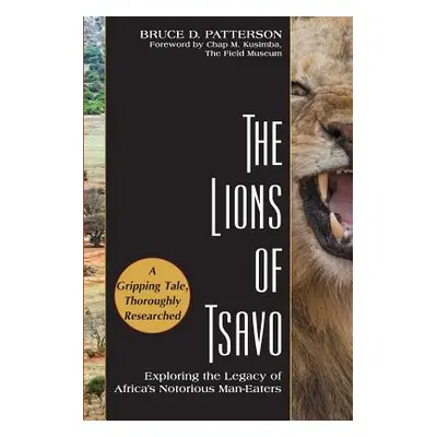 "The Lions of Tsavo: Exploring the Legacy of Africa's Notorious Man-Eaters" - "" ("Patterson Bru