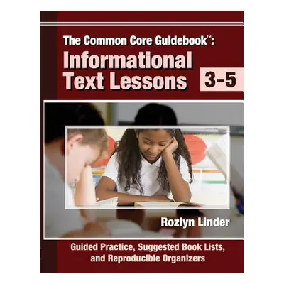 "The Common Core Guidebook, 3-5: Informational Text Lessons, Guided Practice, Suggested Book Lis