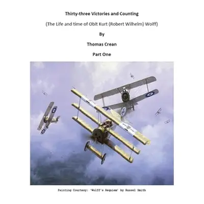 "Thirty-Three Victories and Counting: (The Life and Time of Oblt Kurt (Robert Wilhelm) Wolff)" -