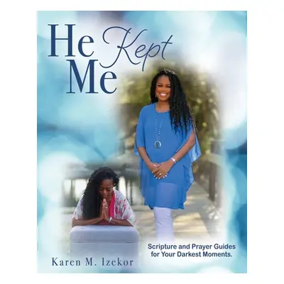 "He Kept Me: Scripture and prayer guides for your darkest moments." - "" ("Izekor Karen M.")(Pap