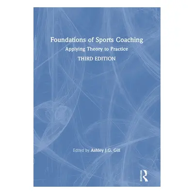 "Foundations of Sports Coaching: Applying Theory to Practice" - "" ("Gill Ashley")(Paperback)