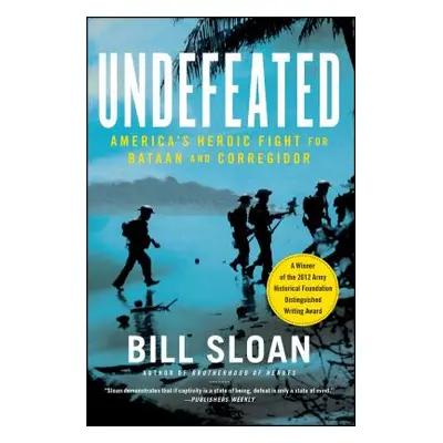 "Undefeated: America's Heroic Fight for Bataan and Corregidor" - "" ("Sloan Bill")(Paperback)