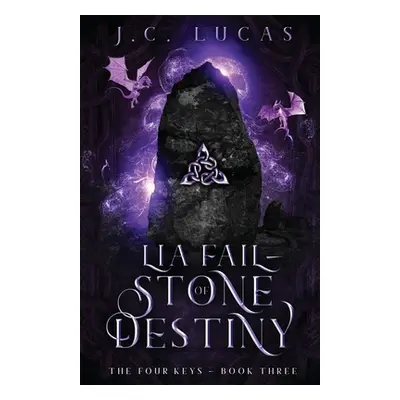 "Lia Fail - Stone of Destiny: A Young Adult Epic Fae Fantasy" - "" ("Lucas J. C.")(Paperback)