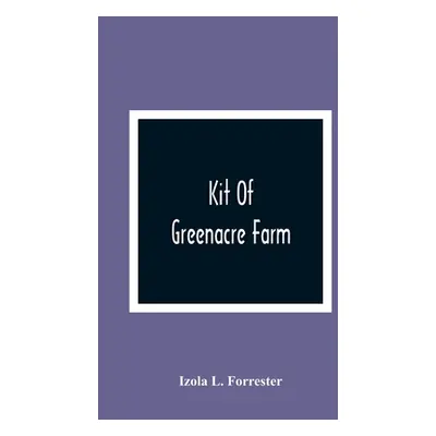 "Kit Of Greenacre Farm" - "" ("L. Forrester Izola")(Paperback)