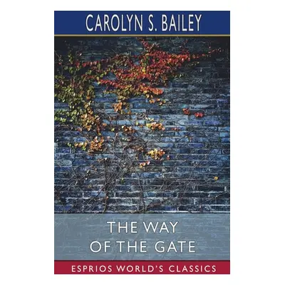 "The Way of the Gate (Esprios Classics)" - "" ("Bailey Carolyn S.")(Paperback)