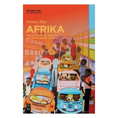 "Afrika: Welten Und Geschichten Aus Dreihundert Jahren" - "" ("Bley Helmut")(Pevná vazba)