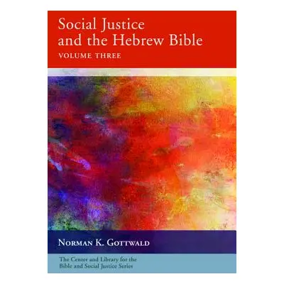 "Social Justice and the Hebrew Bible, Volume Three" - "" ("Gottwald Norman K.")(Paperback)