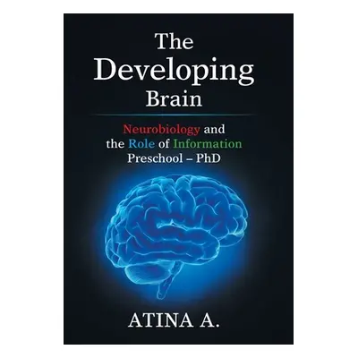 "The Developing Brain: Neurobiology and the Role of Information Preschool - Phd" - "" ("Atina a"