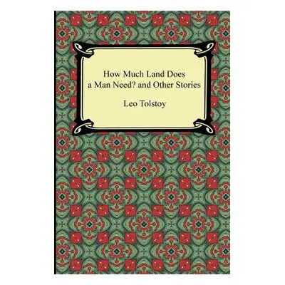 "How Much Land Does a Man Need? and Other Stories" - "" ("Tolstoy Leo Nikolayevich")(Paperback)