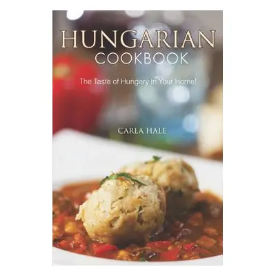 "Hungarian Cookbook: The Taste of Hungary in Your Home!" - "" ("Hale Carla")(Paperback)