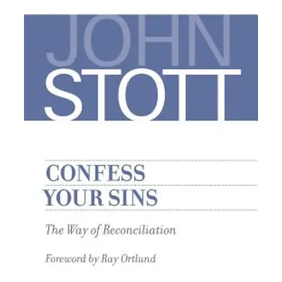 "Confess Your Sins: The Way of Reconciliation" - "" ("Stott John")(Paperback)