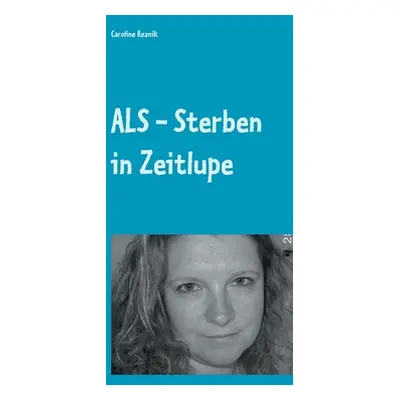 "ALS - Sterben in Zeitlupe: oder Humor ist, wenn man trotzdem lacht" - "" ("Reznik Caroline")(Pa