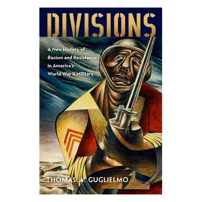 "Divisions: A New History of Racism and Resistance in America's World War II Military" - "" ("Gu