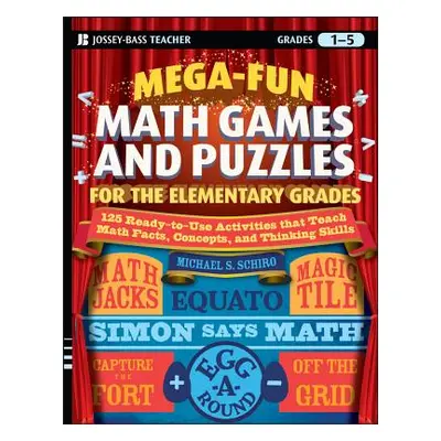 "Mega-Fun Math Games and Puzzles for the Elementary Grades: Over 125 Activities That Teach Math 